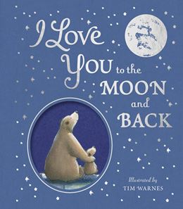 I LOVE YOU TO THE MOON AND BACK (HEPWORTH/ WARNES) (GIFT HB)