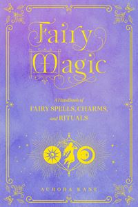 FAIRY MAGIC: A HANDBOOK (MYSTICAL HANDBOOK VOL 11)