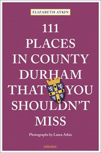 111 PLACES IN COUNTY DURHAM THAT YOU SHOULDNT MISS