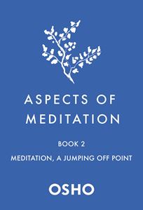 ASPECTS OF MEDITATION BOOK 2: MEDITATION A JUMPING OFF POINT
