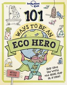 101 WAYS TO BE AN ECO HERO (LONELY PLANET KIDS) (HB)