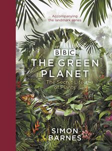 GREEN PLANET: THE SECRET LIFE OF PLANTS (BBC BOOKS)