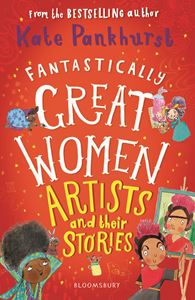 FANTASTICALLY GREAT WOMEN ARTISTS AND THEIR STORIES