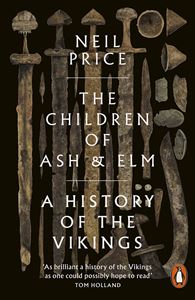 CHILDREN OF ASH AND ELM: A HISTORY OF THE VIKINGS (PB)