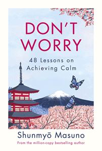 DONT WORRY: 48 LESSONS ON ACHIEVING CALM