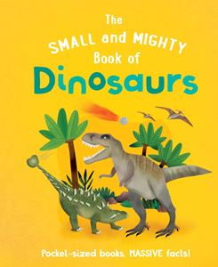 SMALL AND MIGHTY BOOK OF DINOSAURS (HB)