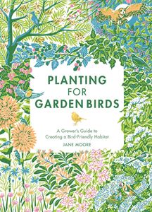 PLANTING FOR GARDEN BIRDS: A GROWERS GUIDE (HB)