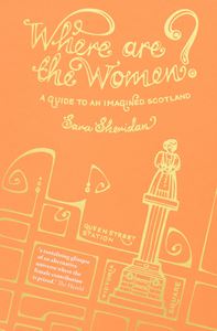 WHERE ARE THE WOMEN: AN IMAGINED ATLAS OF SCOTLAND (PB)