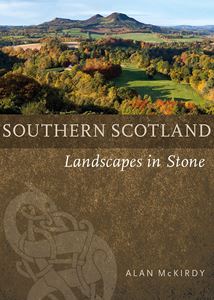 SOUTHERN SCOTLAND: LANDSCAPES IN STONE