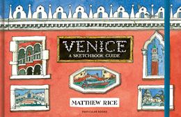 VENICE: A SKETCHBOOK GUIDE (MATTHEW RICE) (HB)