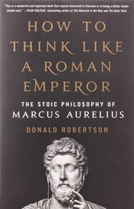 HOW TO THINK LIKE A ROMAN EMPEROR