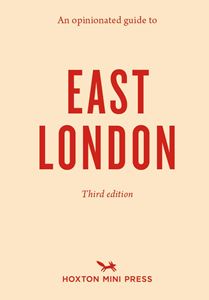 OPINIONATED GUIDE TO EAST LONDON (3RD ED)