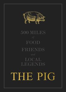 PIG: 500 MILES OF FOOD FRIENDS AND LOCAL LEGENDS