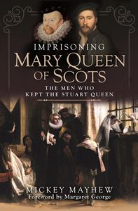 IMPRISONING MARY QUEEN OF SCOTS (HB)