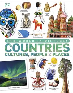 OUR WORLD IN PICTURES: COUNTRIES CULTURES PEOPLE PLACES (DK)
