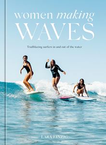 WOMEN MAKING WAVES (TEN SPEED PRESS)