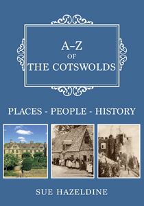 A-Z OF THE COTSWOLDS: PLACES PEOPLE HISTORY (PB)