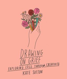 DRAWING ON GRIEF (LEAPING HARE PRESS)