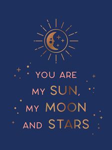 YOU ARE MY SUN AND MOON AND STARS
