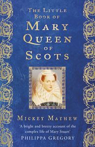 LITTLE BOOK OF MARY QUEEN OF SCOTS (NEW)