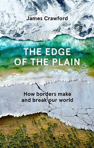EDGE OF THE PLAIN: HOW BORDERS MAKE AND BREAK OUR WORLD (HB)