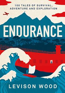 ENDURANCE: 100 TALES OF SURVIVAL ADVENTURE AND EXPLORATION