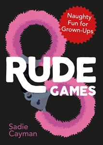 RUDE GAMES: NAUGHTY FUN FOR GROWN UPS (ADULT ONLY) (PB)