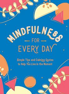 MINDFULNESS FOR EVERY DAY (HB)