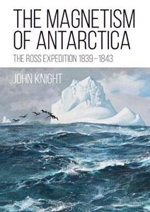 MAGNETISM OF ANTARCTICA: THE ROSS EXPEDITION 1839-1843