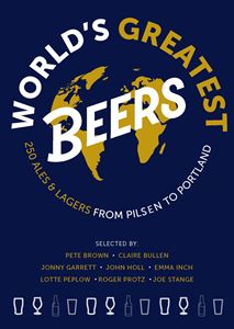 WORLDS GREATEST BEERS: 250 ALES AND LAGERS