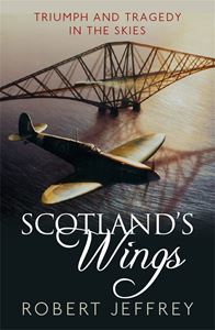 SCOTLANDS WINGS: TRIUMPH AND TRAGEDY IN THE SKIES