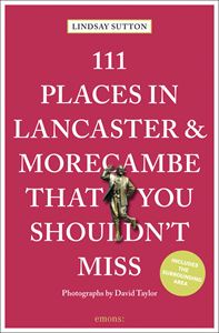 111 PLACES IN LANCASTER AND MORECAMBE / SHOULDNT MISS (PB)