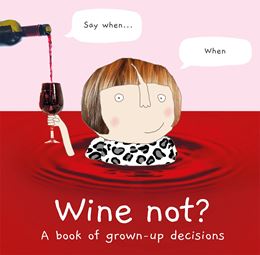 WINE NOT: A BOOK OF GROWN UP DECISIONS (HB)
