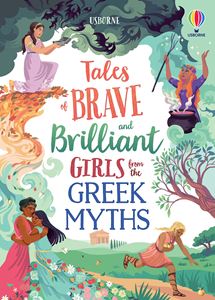 TALES OF BRAVE AND BRILLIANT GIRLS FROM THE GREEK MYTHS (HB)