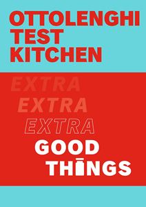 OTTOLENGHI TEST KITCHEN: EXTRA GOOD THINGS (PB)