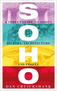 SOHO: A STREET GUIDE TO SOHOS HISTORY ARCHITECTURE PEOPLE