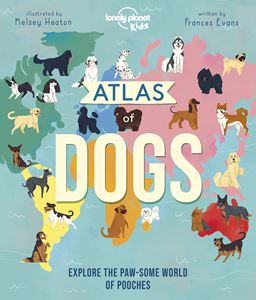 ATLAS OF DOGS (LONELY PLANET KIDS) (HB)