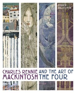 CHARLES RENNIE MACKINTOSH AND THE ART OF THE FOUR (NEW)