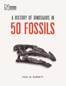HISTORY OF DINOSAURS IN 50 FOSSILS (NHM) (HB)