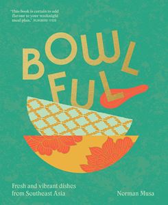 BOWLFUL: FRESH AND VIBRANT DISHES FROM SOUTHEAST ASIA (HB)