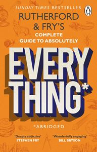 RUTHERFORD AND FRYS COMPLETE GUIDE TO ABSOLUTELY EVERYTHING