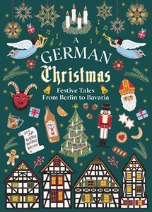 GERMAN CHRISTMAS: FESTIVE TALES FROM BERLIN TO BAVARIA (HB)
