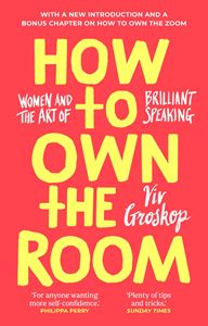 HOW TO OWN THE ROOM (WOMEN AND THE ART OF BRILLIANT SPEAKING