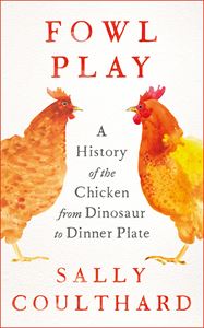 FOWL PLAY: A HISTORY OF THE CHICKEN (HB)