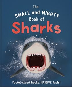 SMALL AND MIGHTY BOOK OF SHARKS (HB)