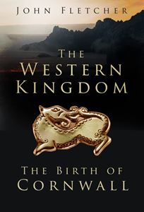 WESTERN KINGDOM: THE BIRTH OF CORNWALL