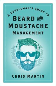 GENTLEMANS GUIDE TO BEARD AND MOUSTACHE MANAGEMENT (PB)
