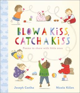 BLOW A KISS CATCH A KISS: POEMS TO SHARE WITH LITTLE ONES