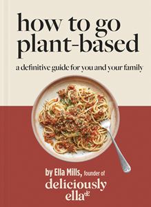 HOW TO GO PLANT BASED (DELICIOUSLY ELLA)