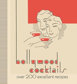 HOLLYWOOD COCKTAILS: OVER 200 EXCELLENT RECIPES (HB)